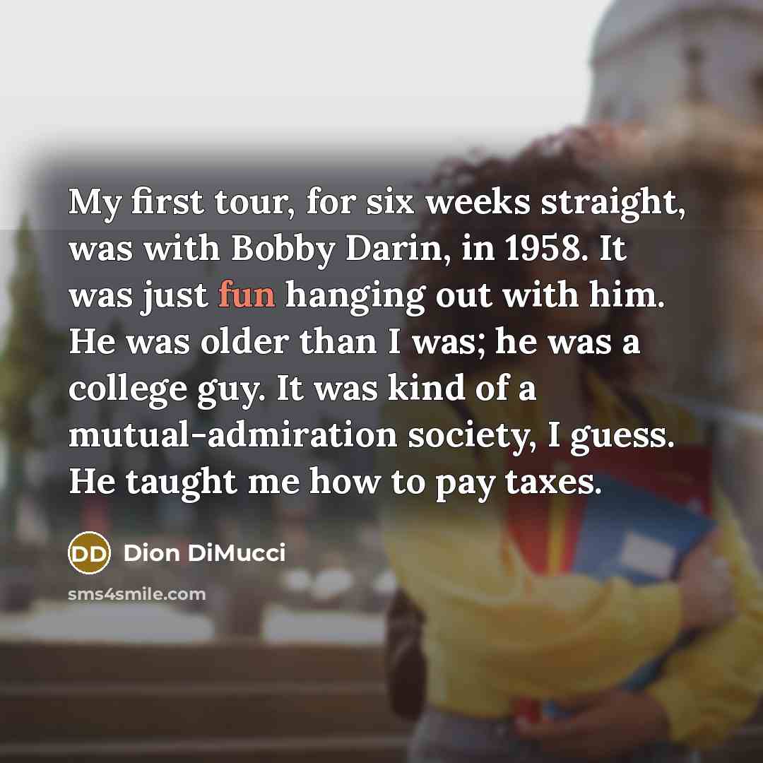 “My first tour, for six weeks straight, was with Bobby…” quote by Dion DiMucci