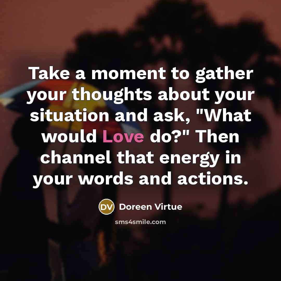 “Take a moment to gather your thoughts about your situation…” quote by Doreen Virtue