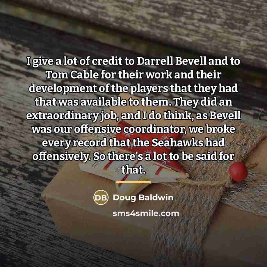 “I give a lot of credit to Darrell Bevell and…” quote by Doug Baldwin