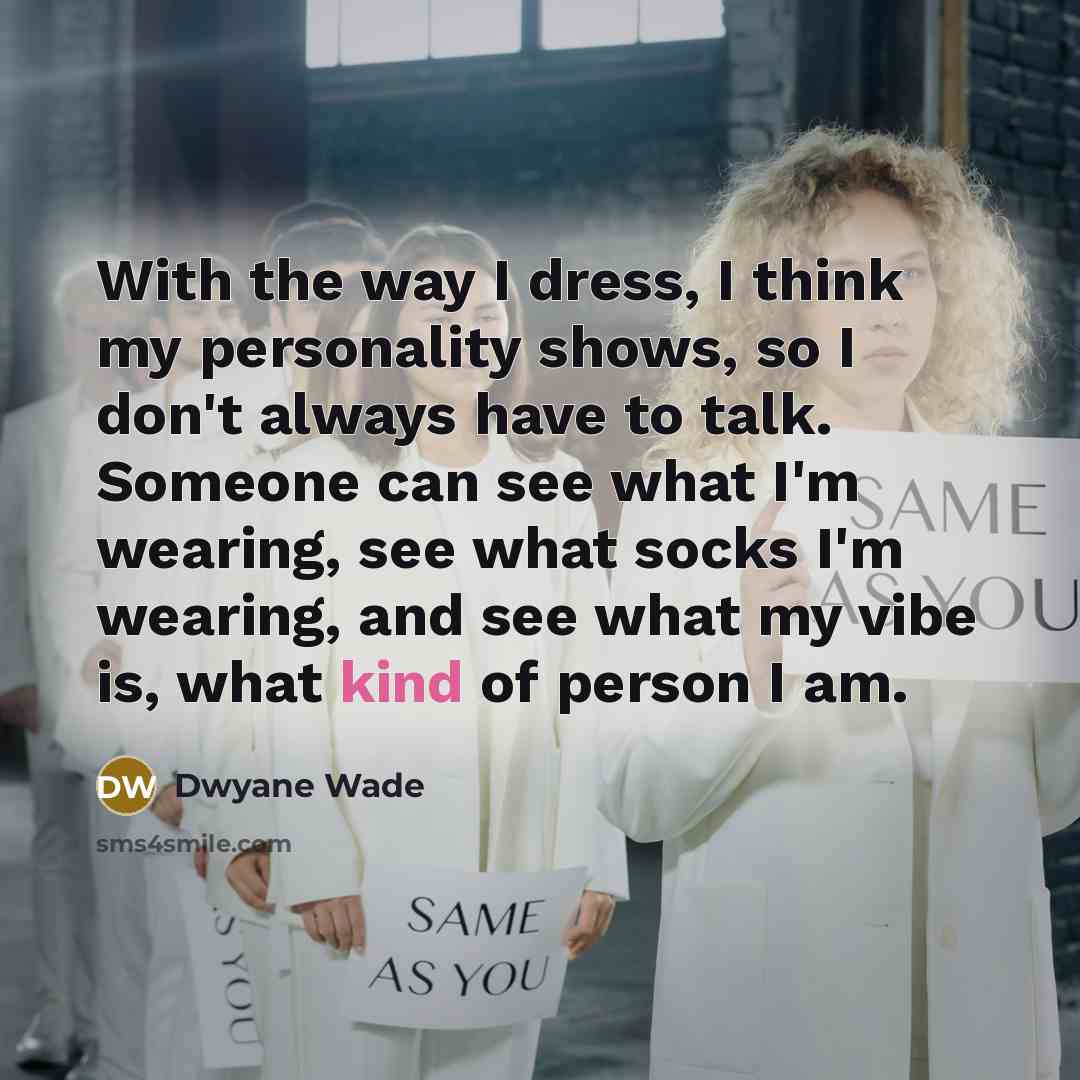 “With the way I dress, I think my personality shows,…” quote by Dwyane Wade