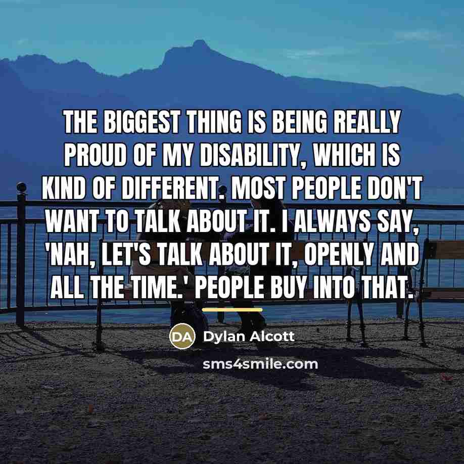 “The biggest thing is being really proud of my disability,…” quote by Dylan Alcott