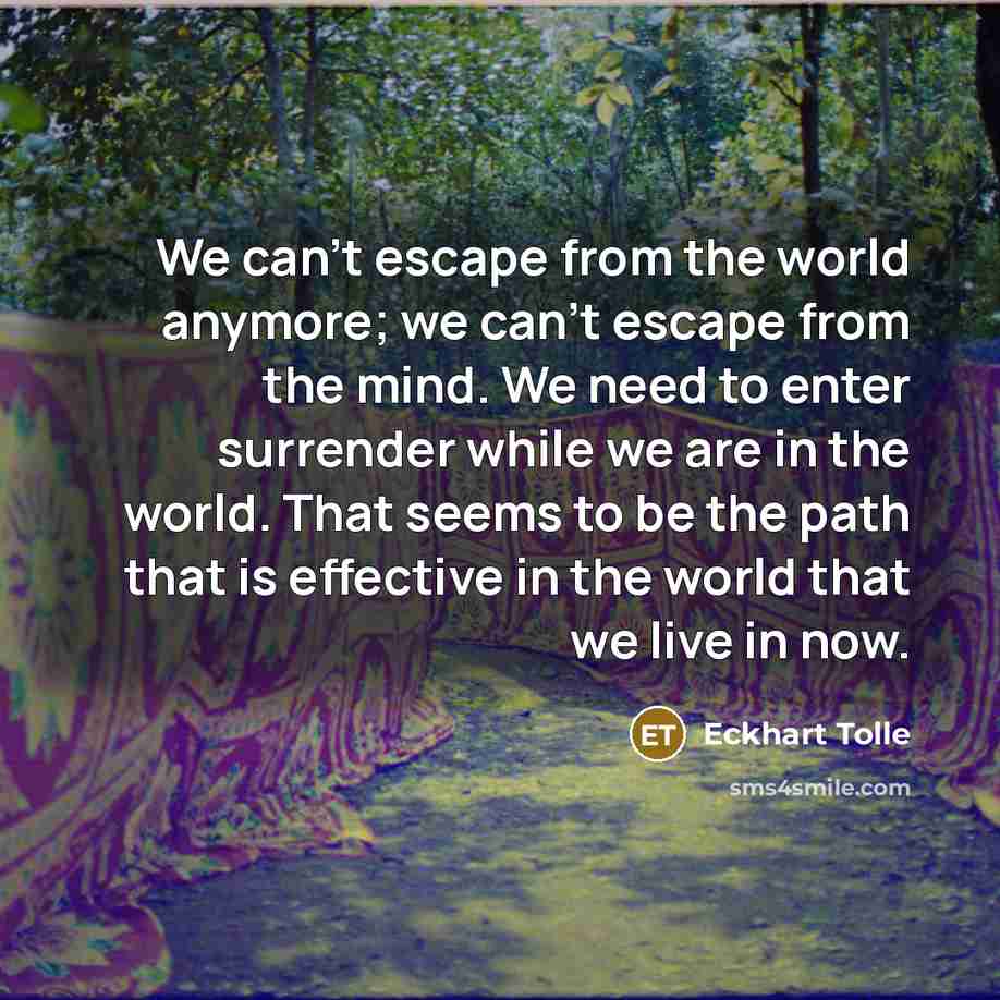 “We can't escape from the world anymore; we can't escape…” quote by Eckhart Tolle