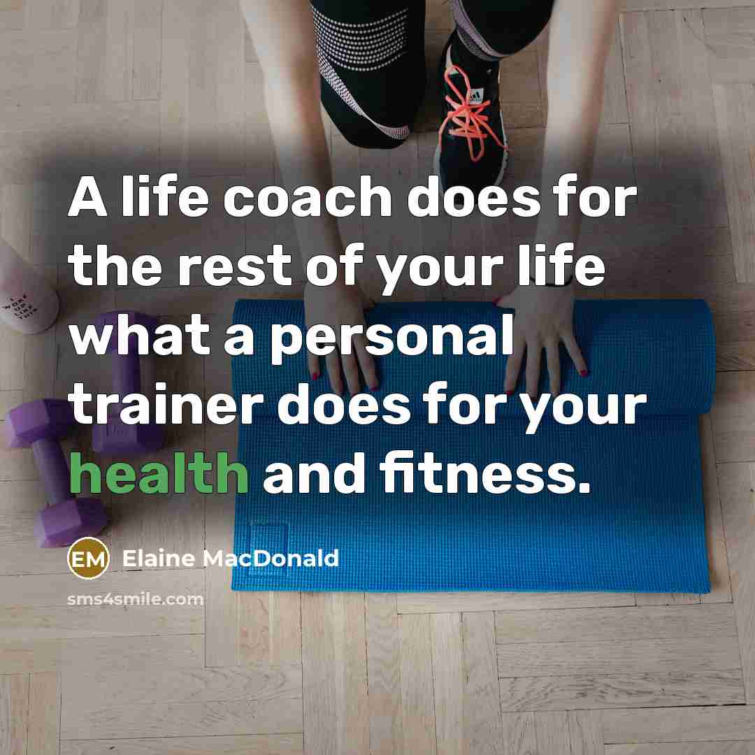 “A life coach does for the rest of your life…” quote by Elaine MacDonald