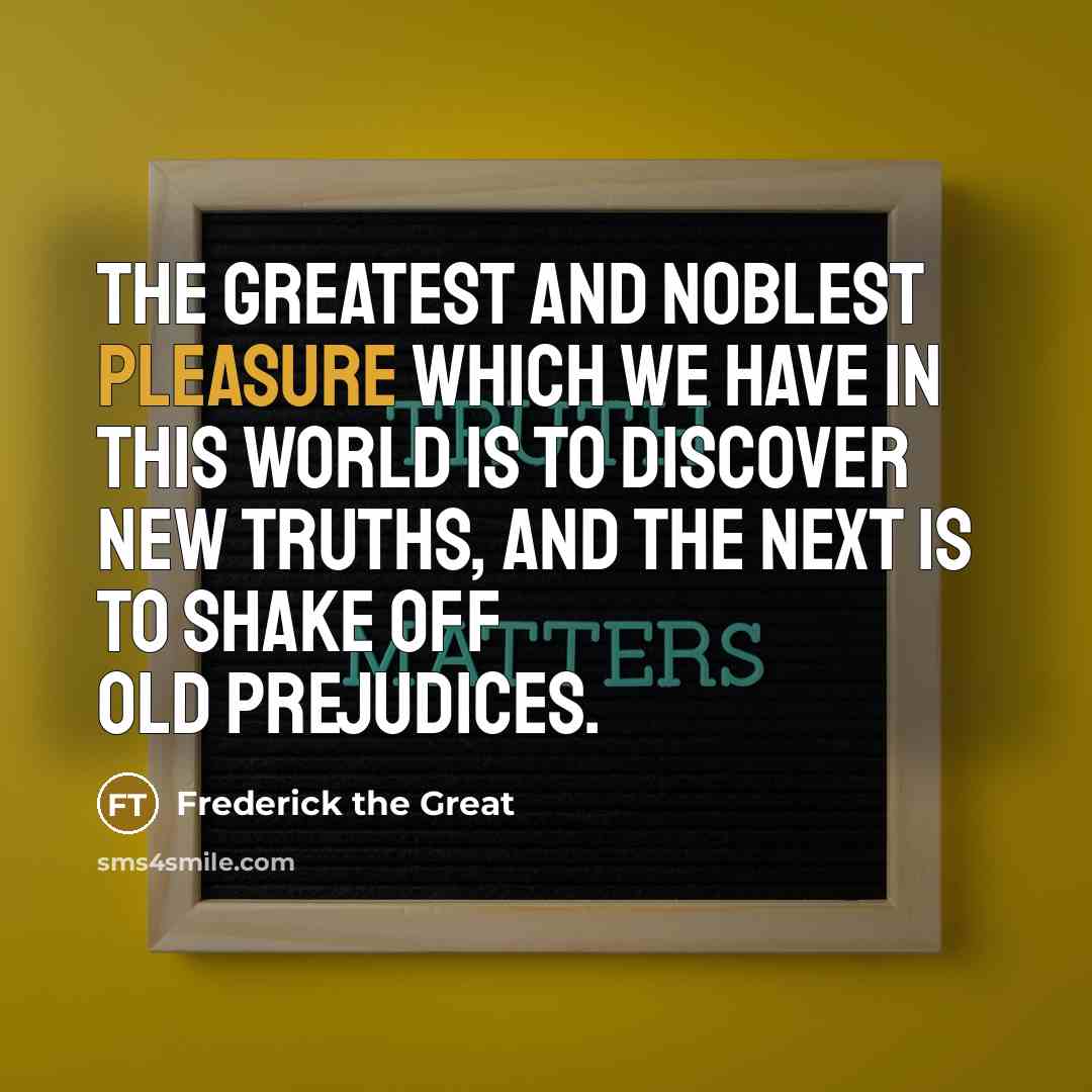 “The greatest and noblest pleasure which we have in this…” quote by Frederick The Great