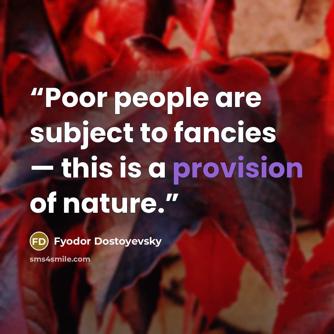 “Poor people are subject to fancies — this is a provision of nature.” quote by Fyodor Dostoyevsky