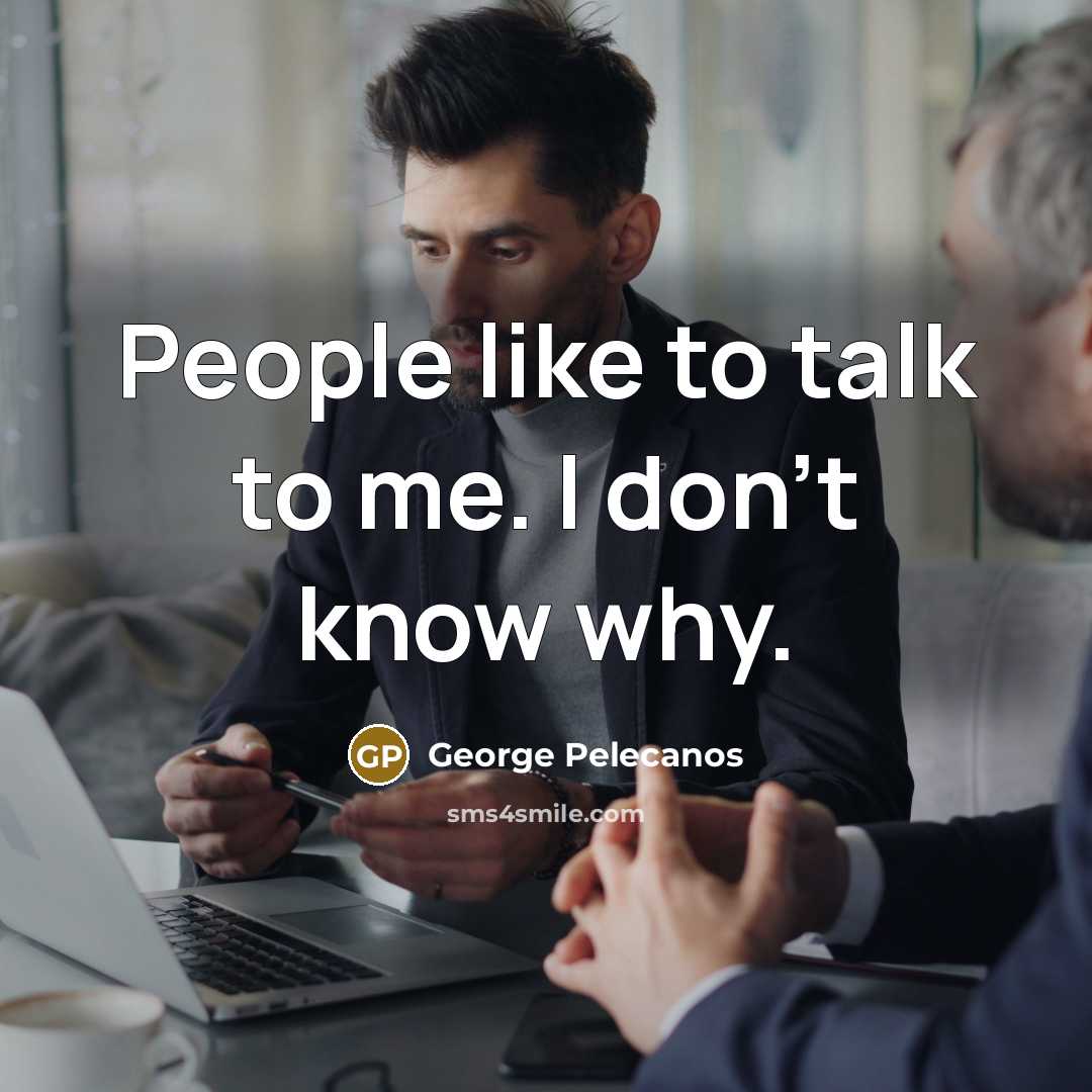 “People like to talk to me. I don't know why.…” quote by George Pelecanos