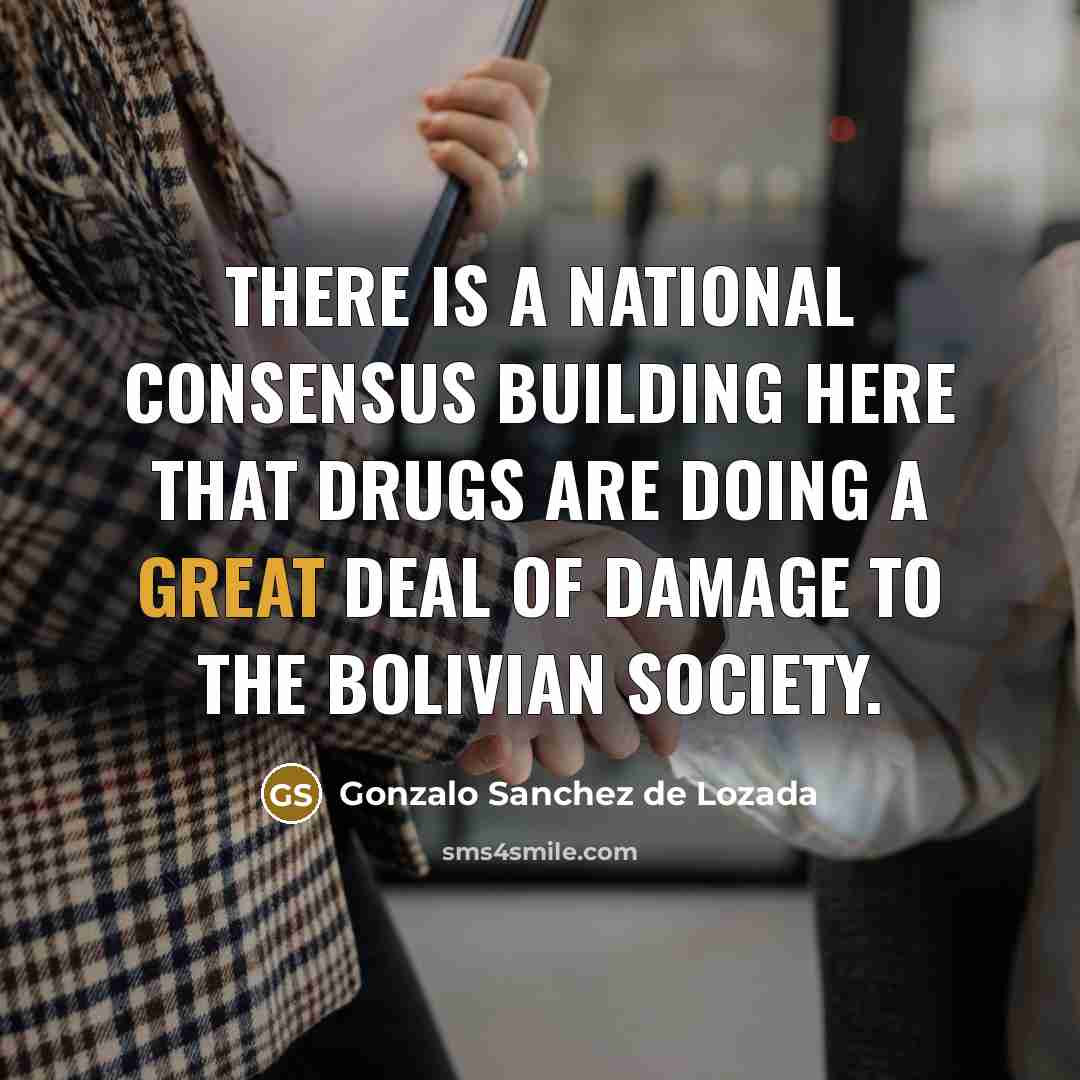 “There is a national consensus building here that drugs are…” quote by Gonzalo Sanchez de Lozada