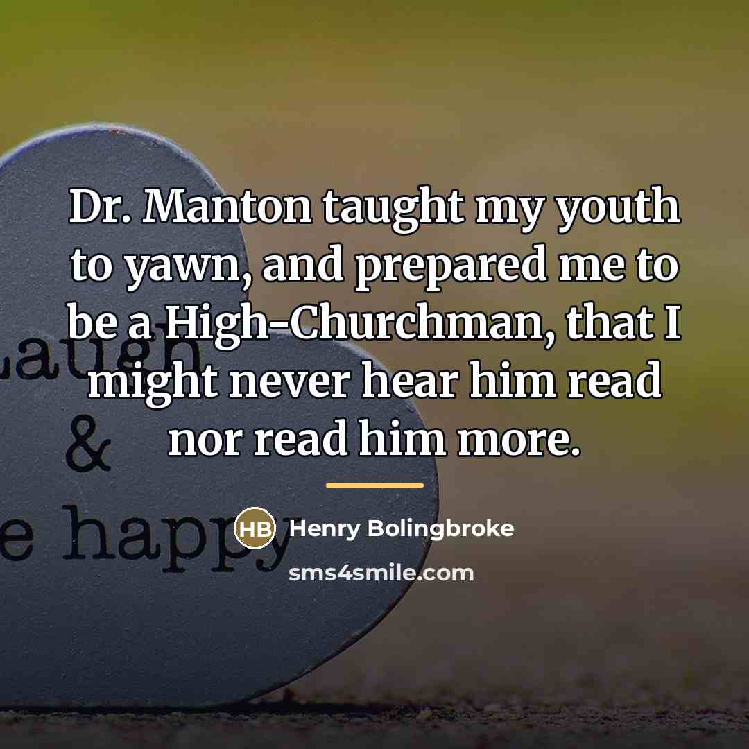 “Dr. Manton taught my youth to yawn, and prepared me…” quote by Henry Bolingbroke