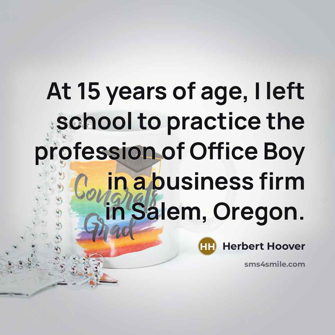 “At 15 years of age, I left school to practice…” quote by Herbert Hoover