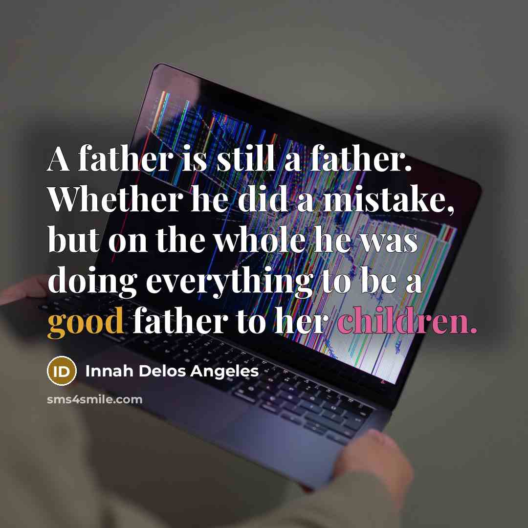 “A father is still a father. Whether he did a…” quote by Innah Delos Angeles