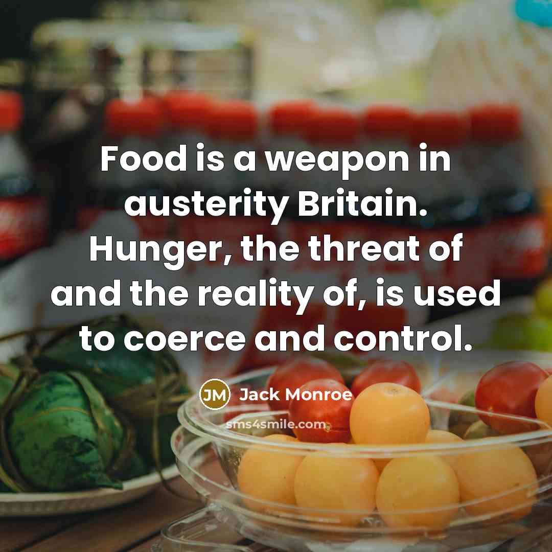“Food is a weapon in austerity Britain. Hunger, the threat…” quote by Jack Monroe