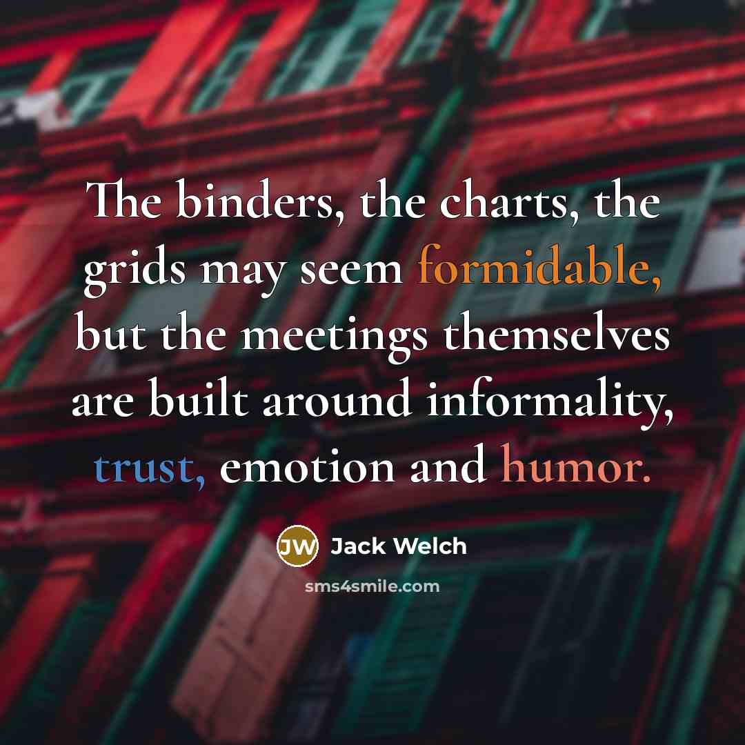 “The binders, the charts, the grids may seem formidable, but…” quote by Jack Welch