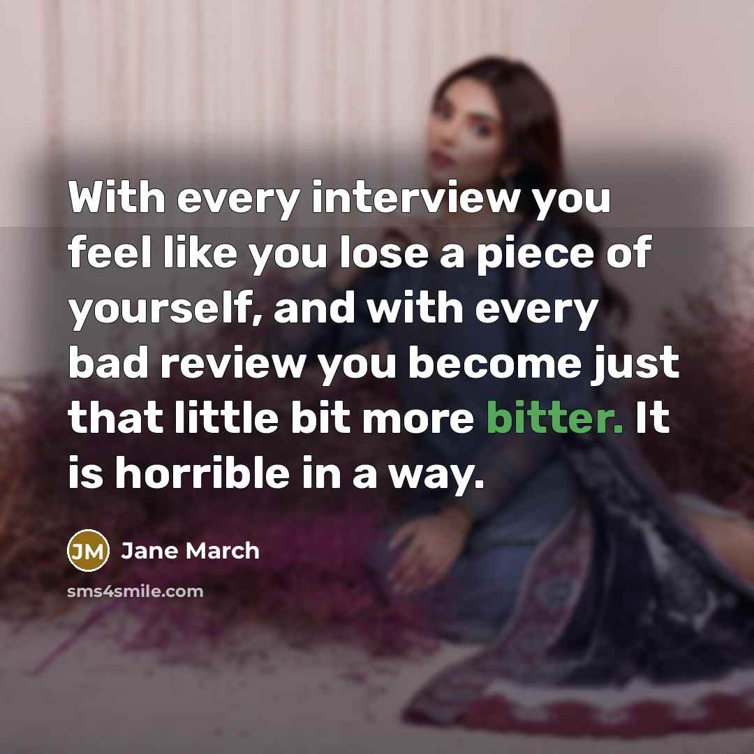 “With every interview you feel like you lose a piece…” quote by Jane March
