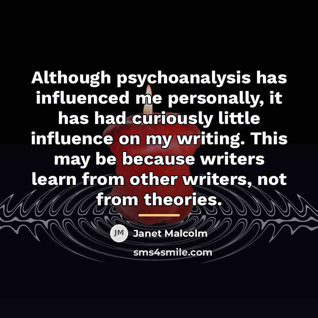 “Although psychoanalysis has influenced me personally, it has had curiously…” quote by Janet Malcolm
