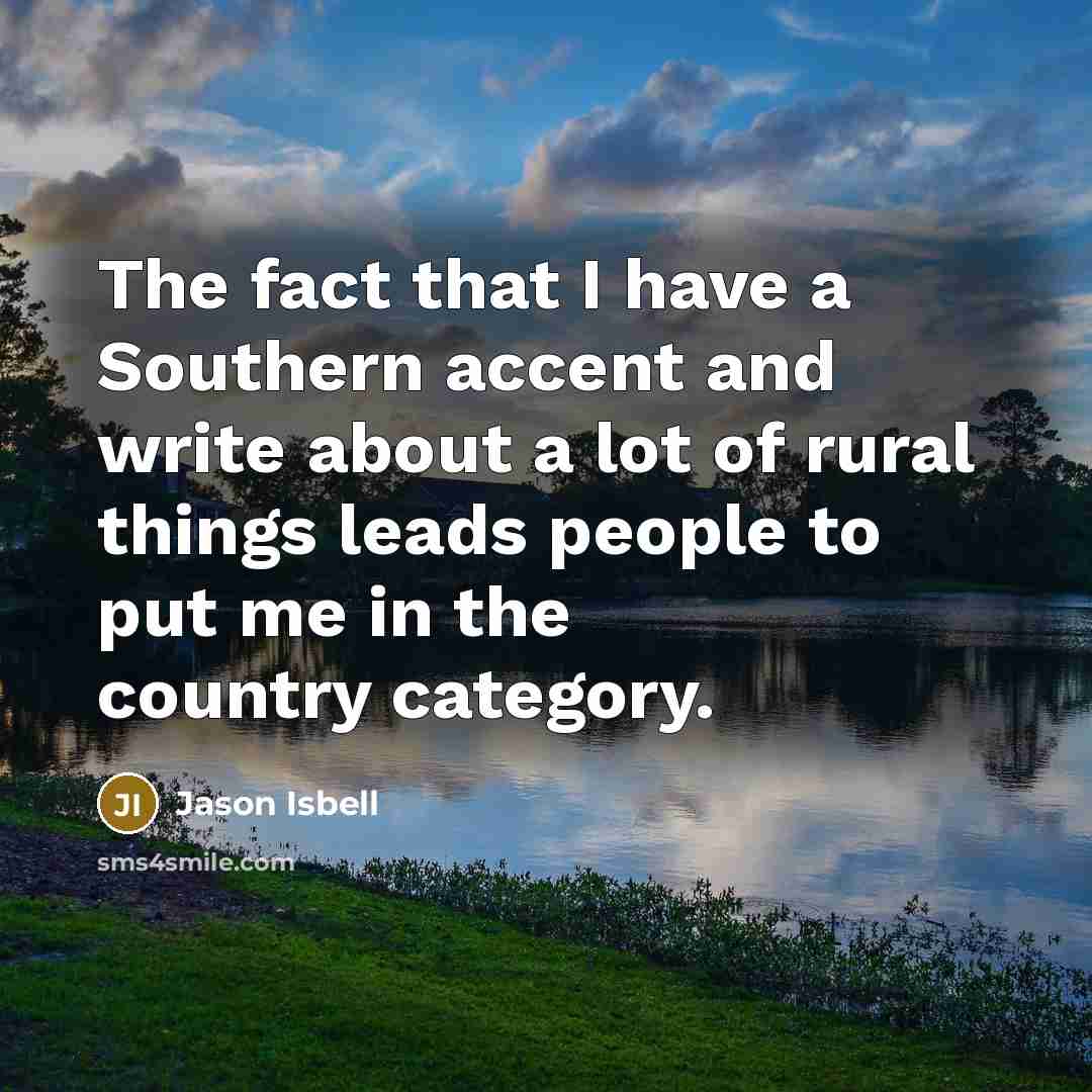 “The fact that I have a Southern accent and write…” quote by Jason Isbell