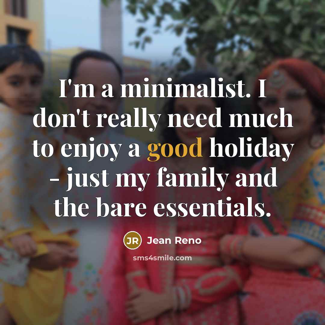 “I'm a minimalist. I don't really need much to enjoy…” quote by Jean Reno