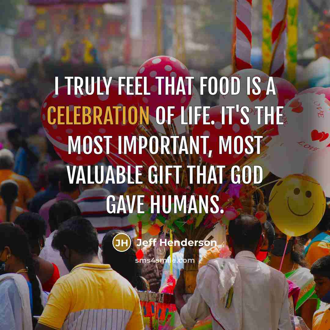 “I truly feel that food is a celebration of life.…” quote by Jeff Henderson