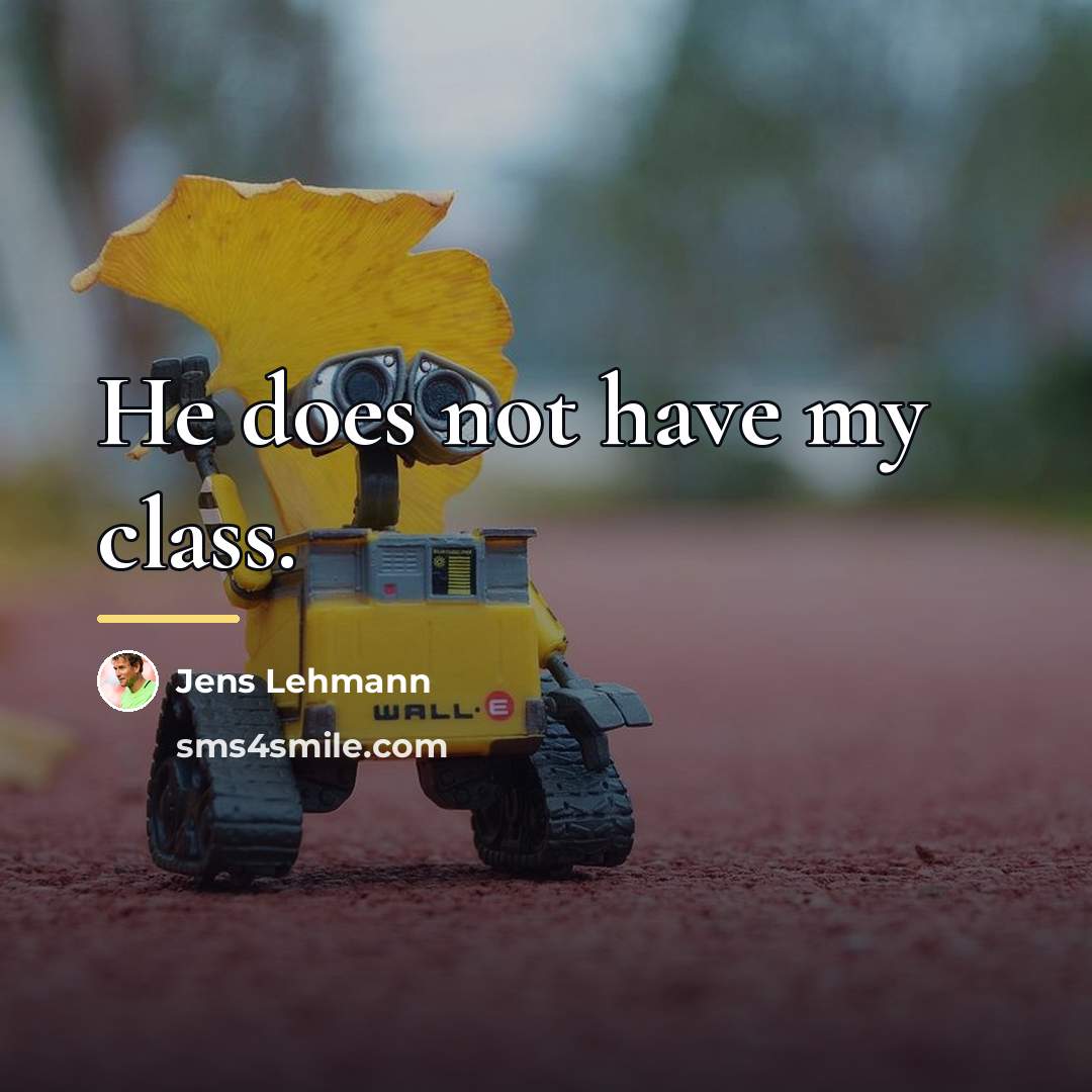 “He does not have my class.…” quote by Jens Lehmann
