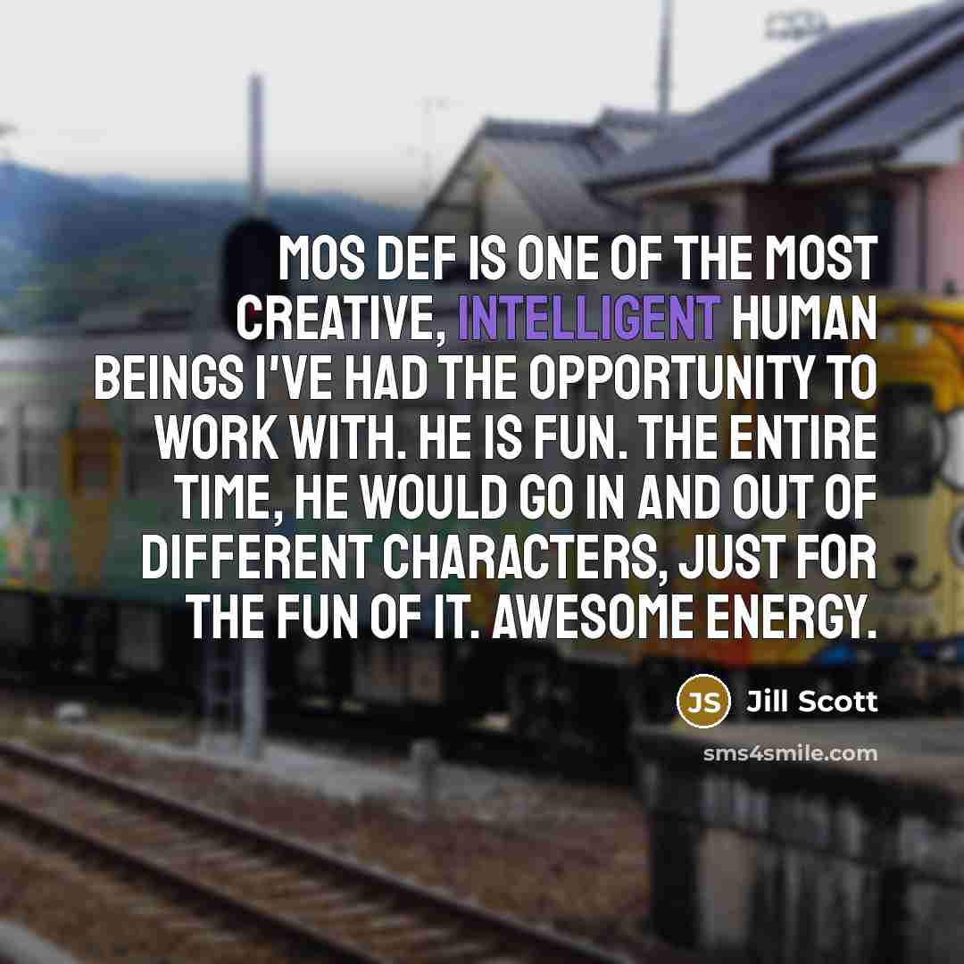 “Mos Def is one of the most creative, intelligent human…” quote by Jill Scott
