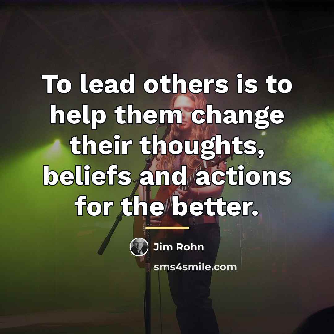 “To lead others is to help them change their thoughts,…” quote by Jim Rohn