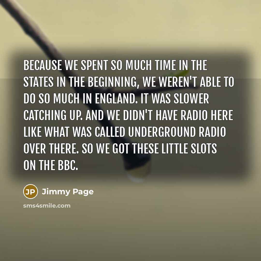 “Because we spent so much time in the States in…” quote by Jimmy Page