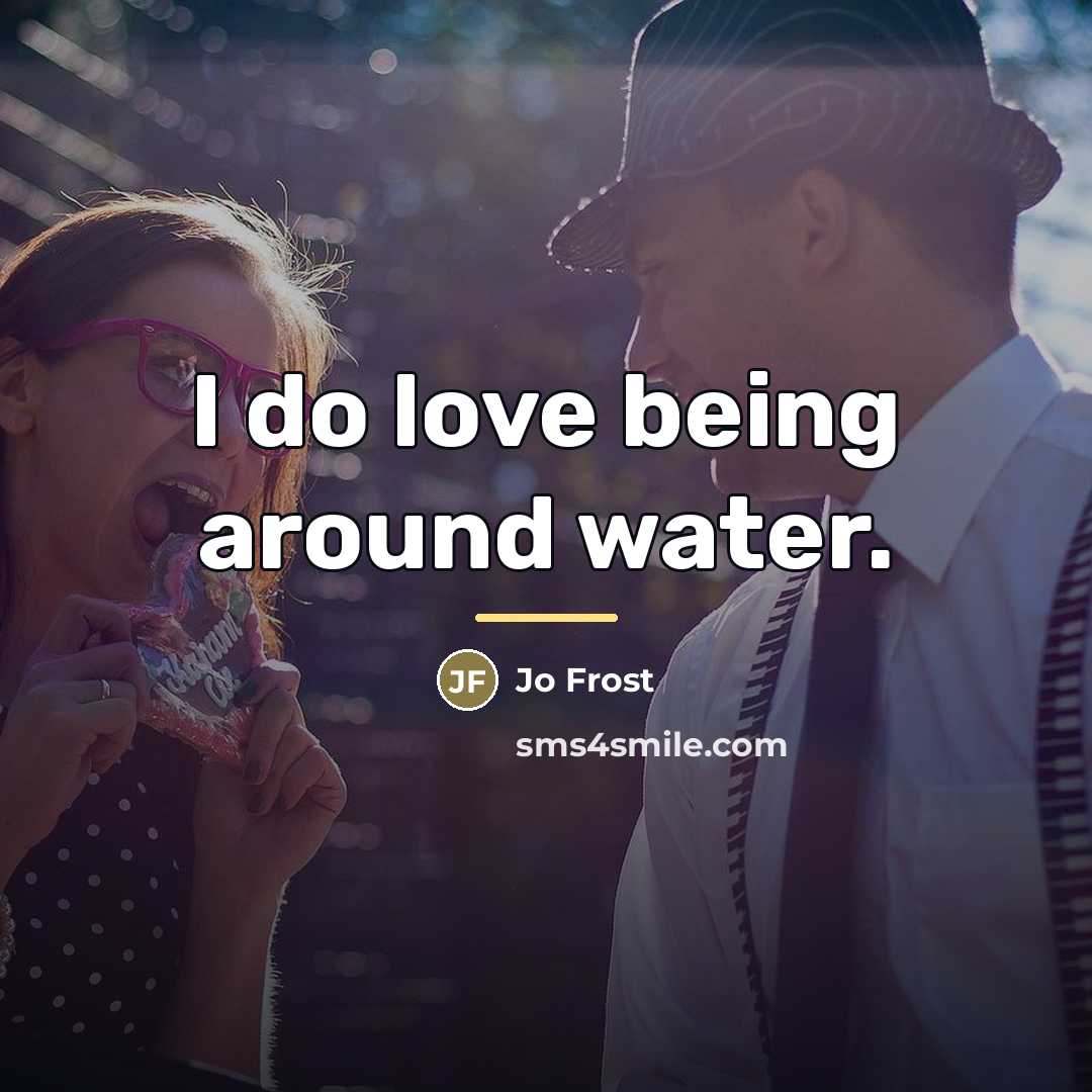 “I do love being around water.…” quote by Jo Frost