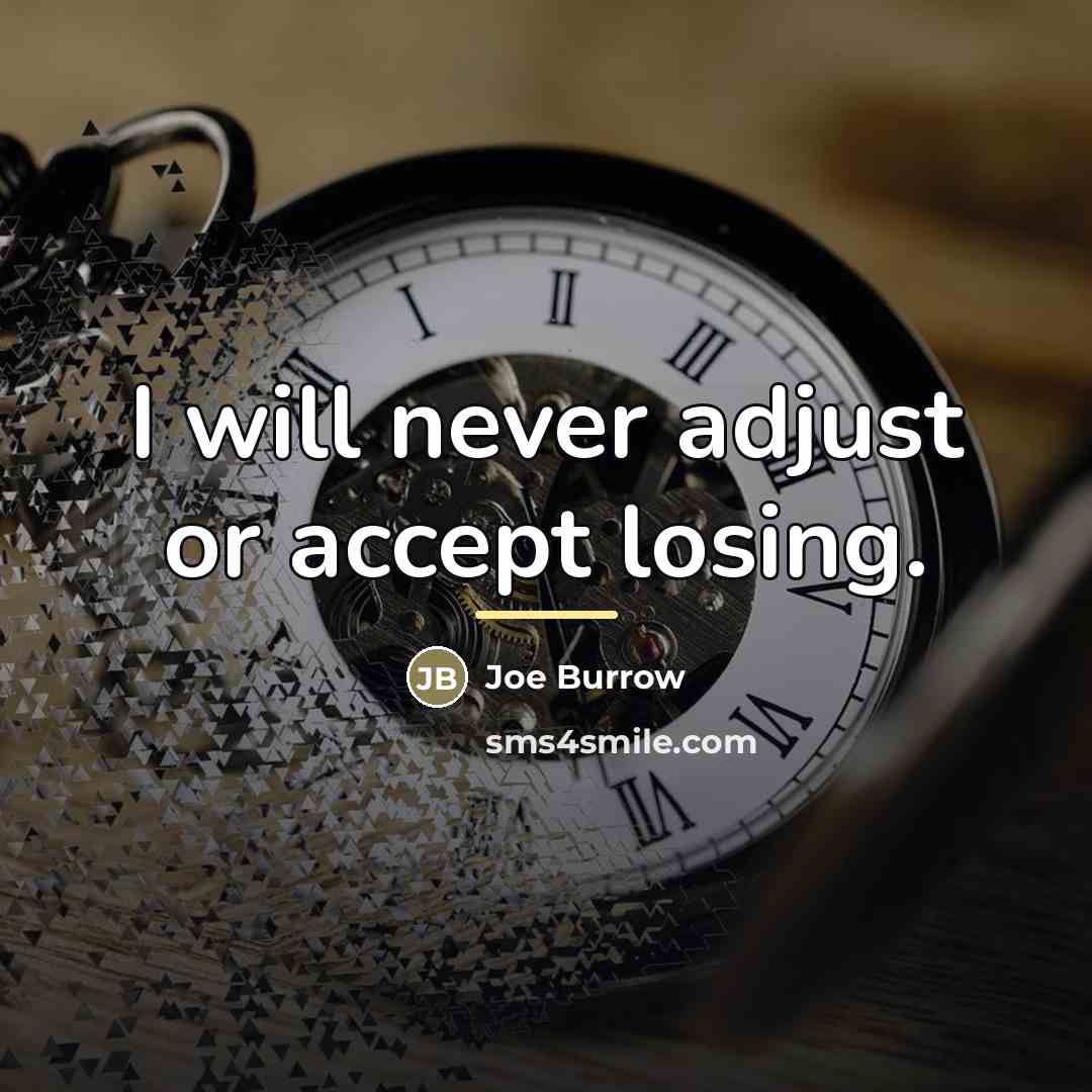 “I will never adjust or accept losing.…” quote by Joe Burrow