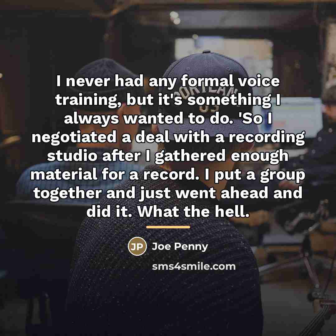 “I never had any formal voice training, but it's something…” quote by Joe Penny