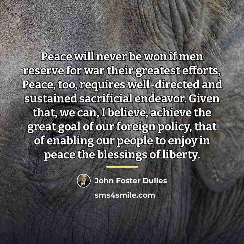 “Peace will never be won if men reserve for war…” quote by John Foster Dulles