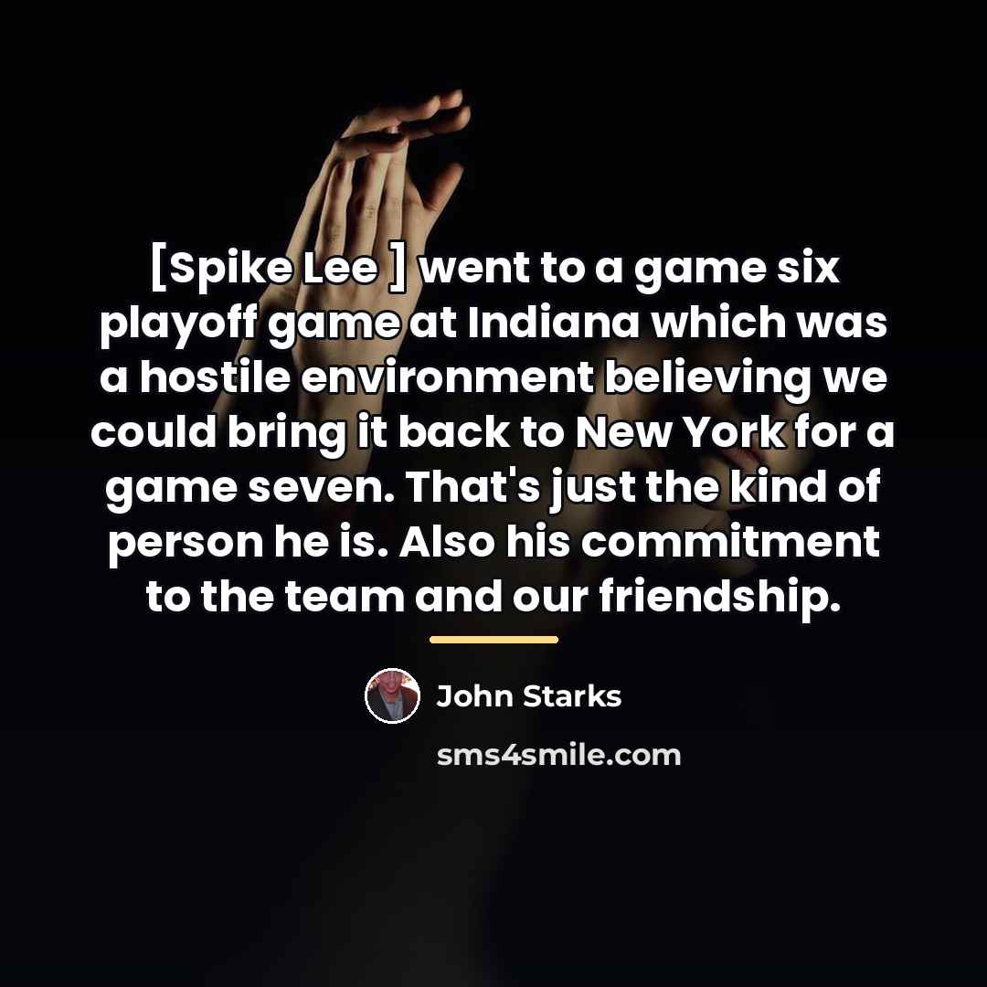 “[Spike Lee ] went to a game six playoff game…” quote by John Starks