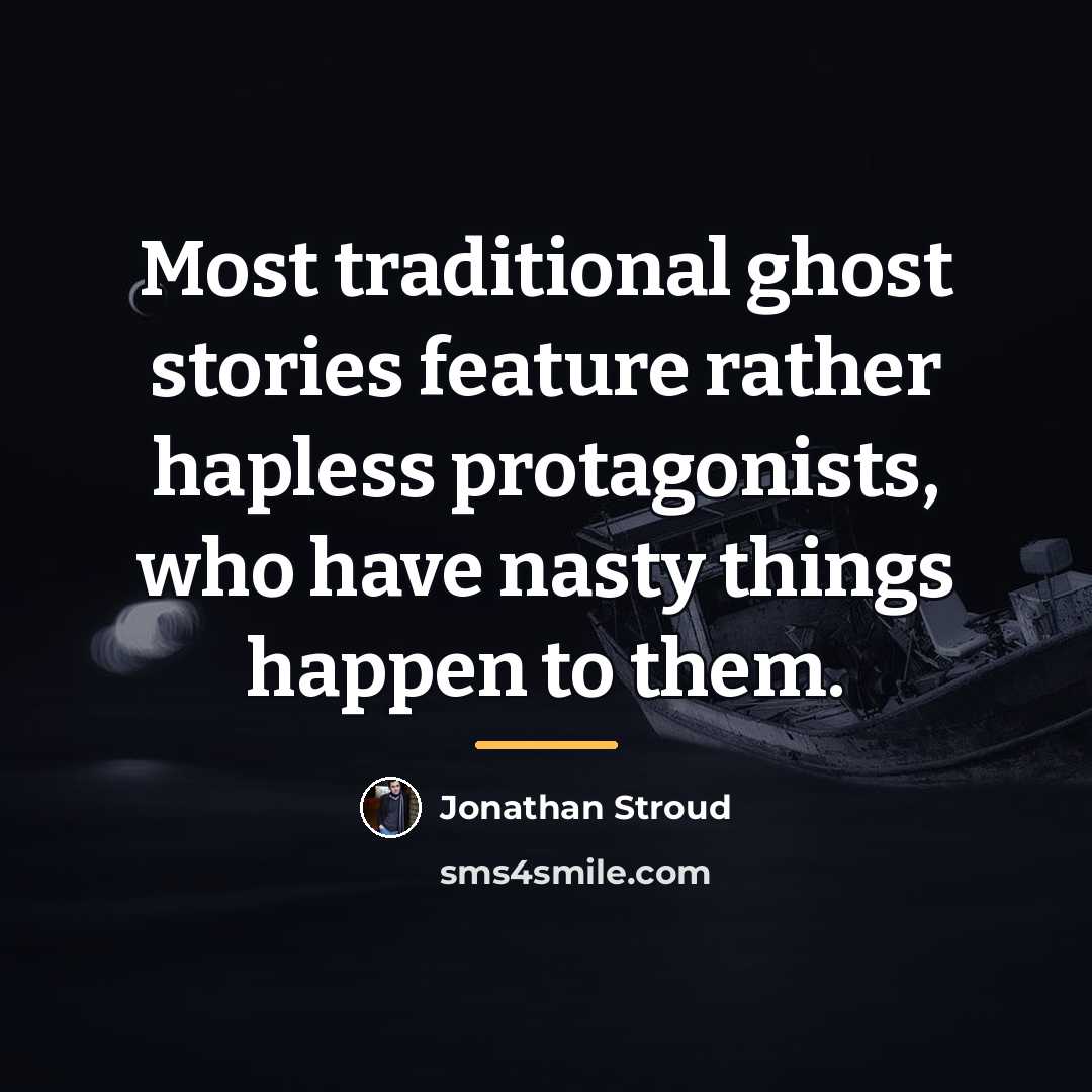 “Most traditional ghost stories feature rather hapless protagonists, who have…” quote by Jonathan Stroud