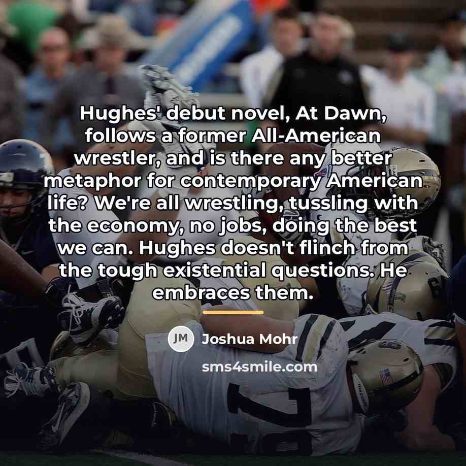 “Hughes' debut novel, At Dawn, follows a former All-American wrestler,…” quote by Joshua Mohr