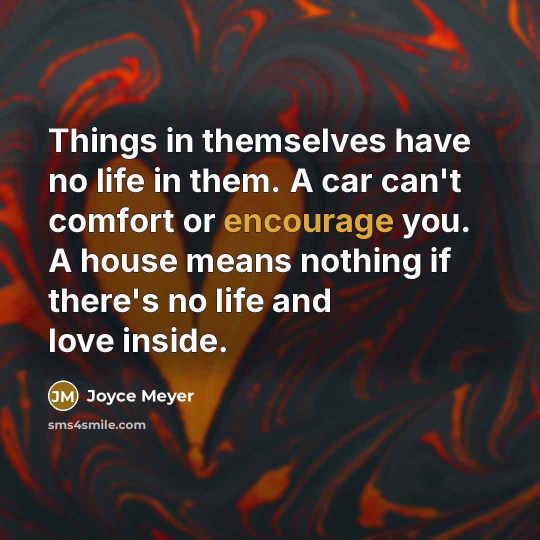 “Things in themselves have no life in them. A car…” quote by Joyce Meyer