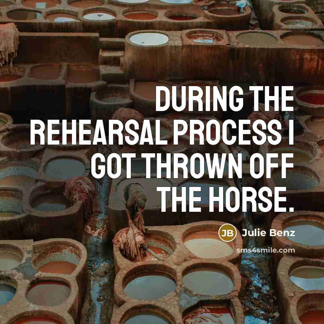“During the rehearsal process I got thrown off the horse.…” quote by Julie Benz