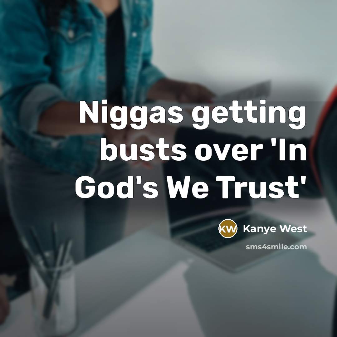 “Niggas getting busts over 'In God's We Trust'…” quote by Kanye West