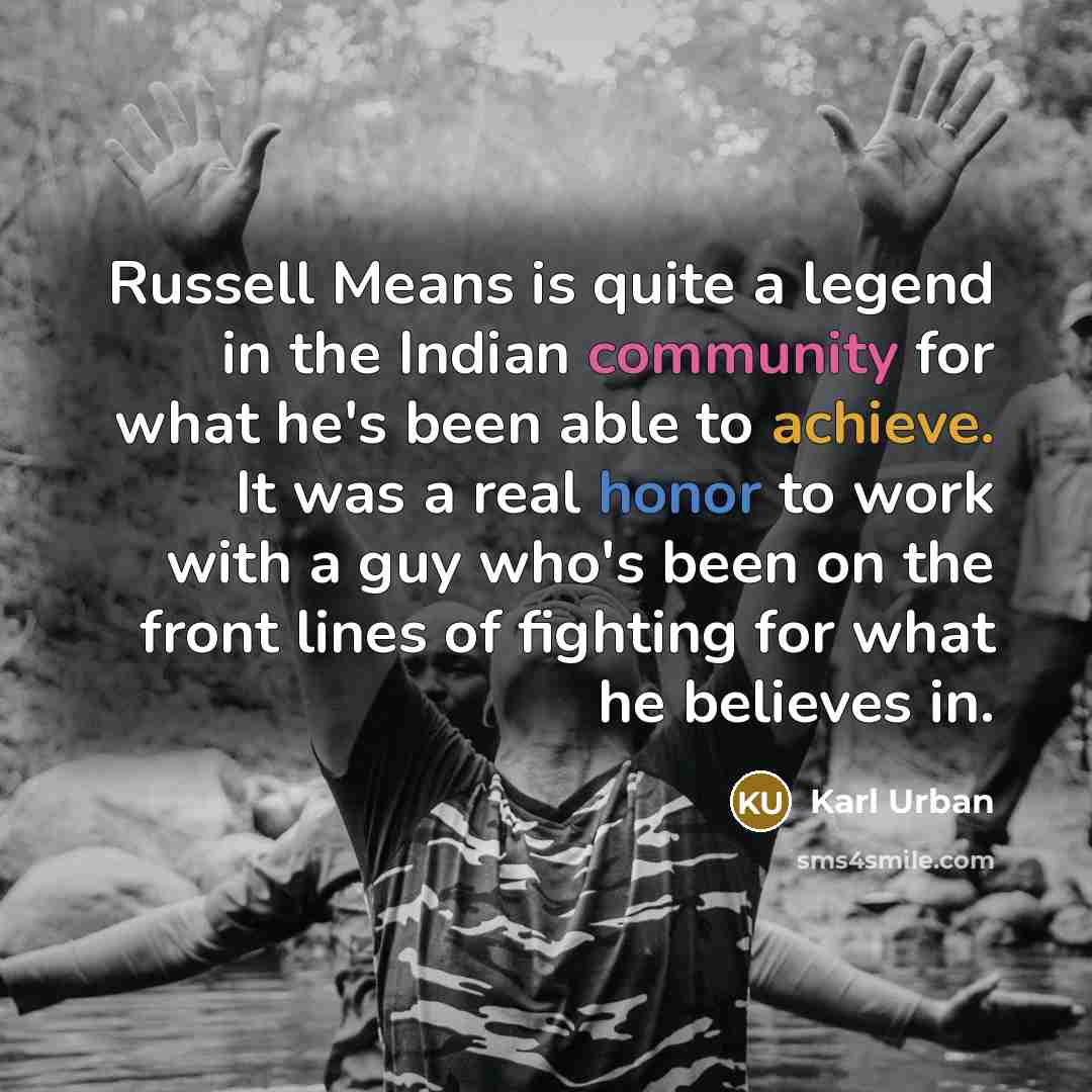 “Russell Means is quite a legend in the Indian community…” quote by Karl Urban