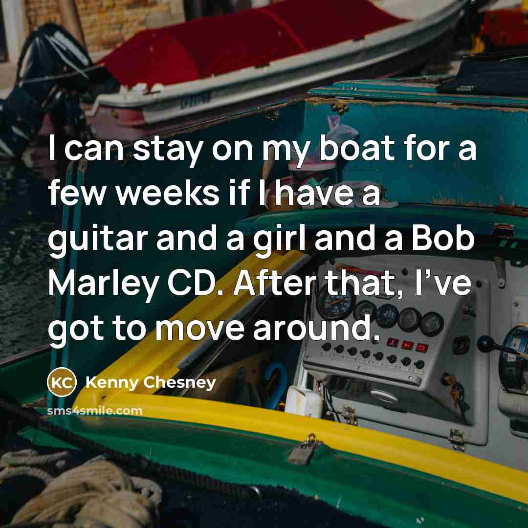 “I can stay on my boat for a few weeks…” quote by Kenny Chesney
