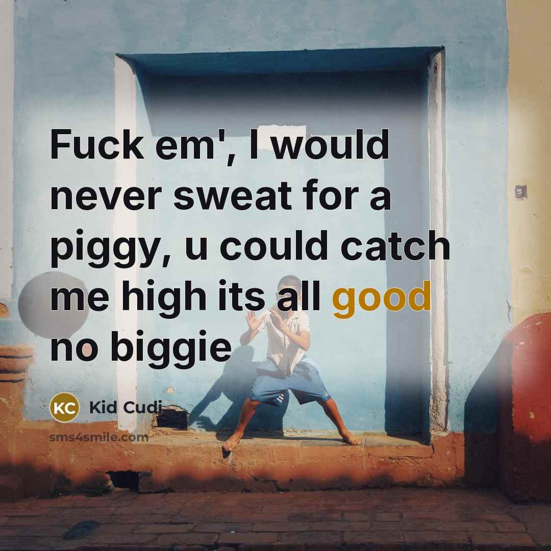 “Fuck em', I would never sweat for a piggy, u…” quote by Kid Cudi