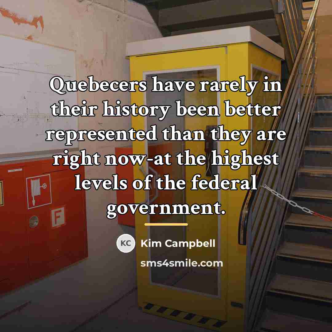 “Quebecers have rarely in their history been better represented than…” quote by Kim Campbell