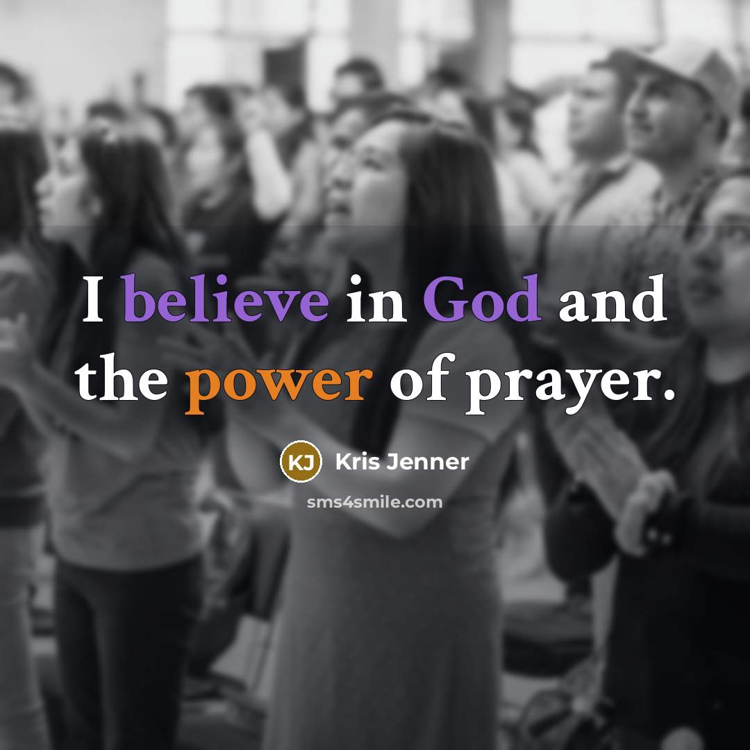 “I believe in God and the power of prayer.…” quote by Kris Jenner