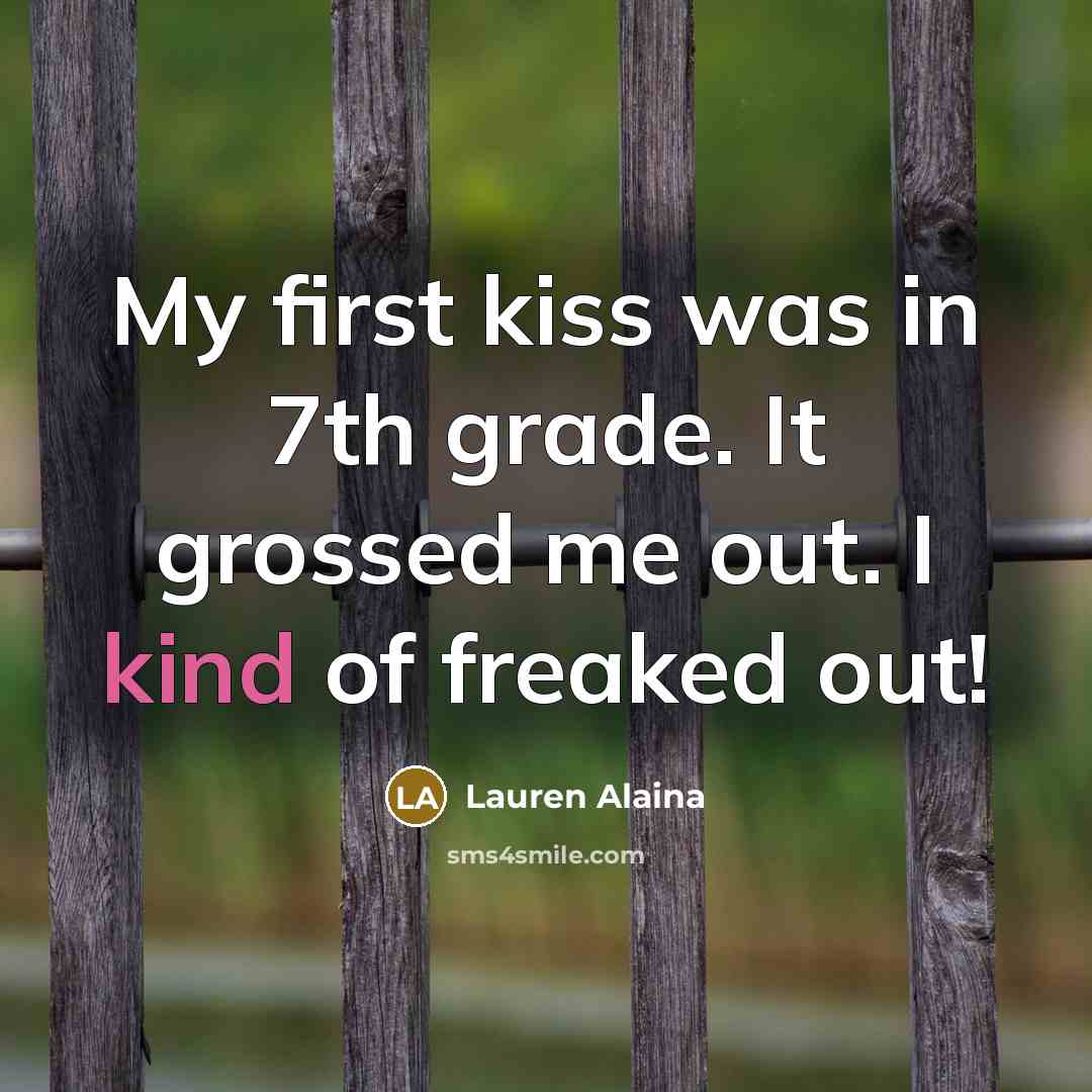 “My first kiss was in 7th grade. It grossed me out. I kind of freaked out!” quote by Lauren Alaina