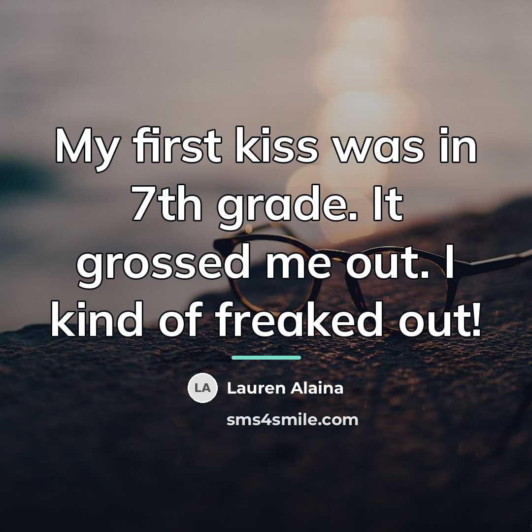 “My first kiss was in 7th grade. It grossed me…” quote by Lauren Alaina