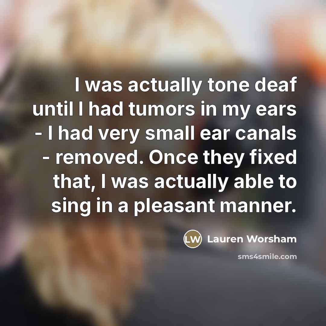 “I was actually tone deaf until I had tumors in…” quote by Lauren Worsham