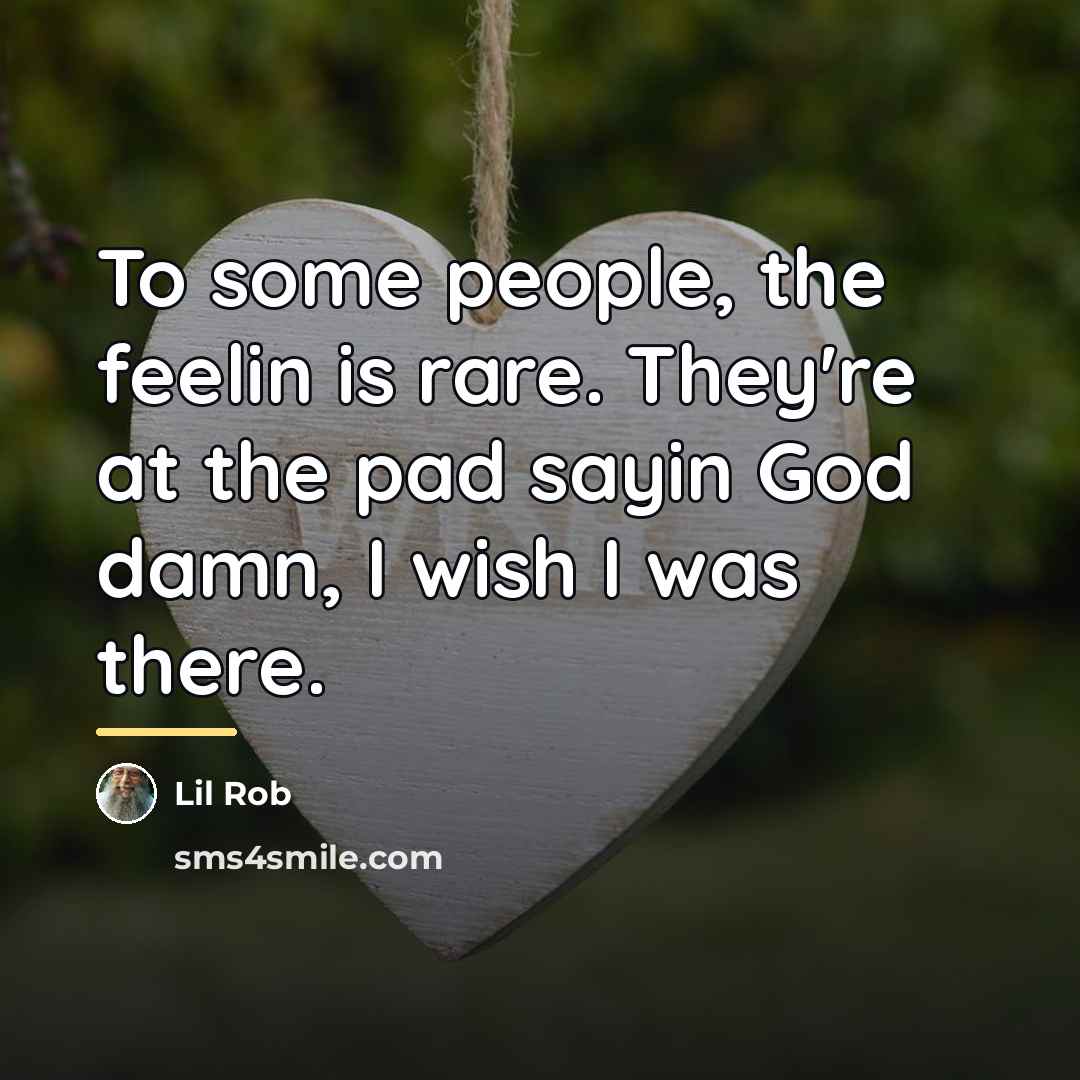 “To some people, the feelin is rare. They're at the…” quote by Lil Rob