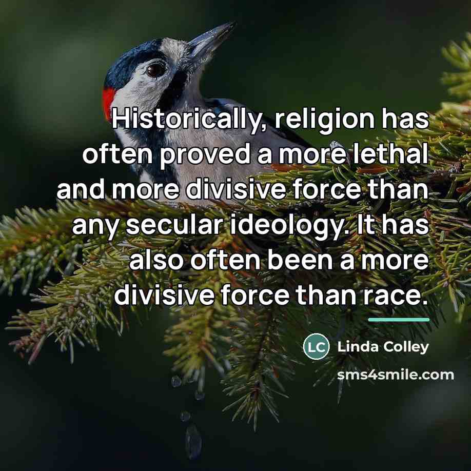 “Historically, religion has often proved a more lethal and more…” quote by Linda Colley