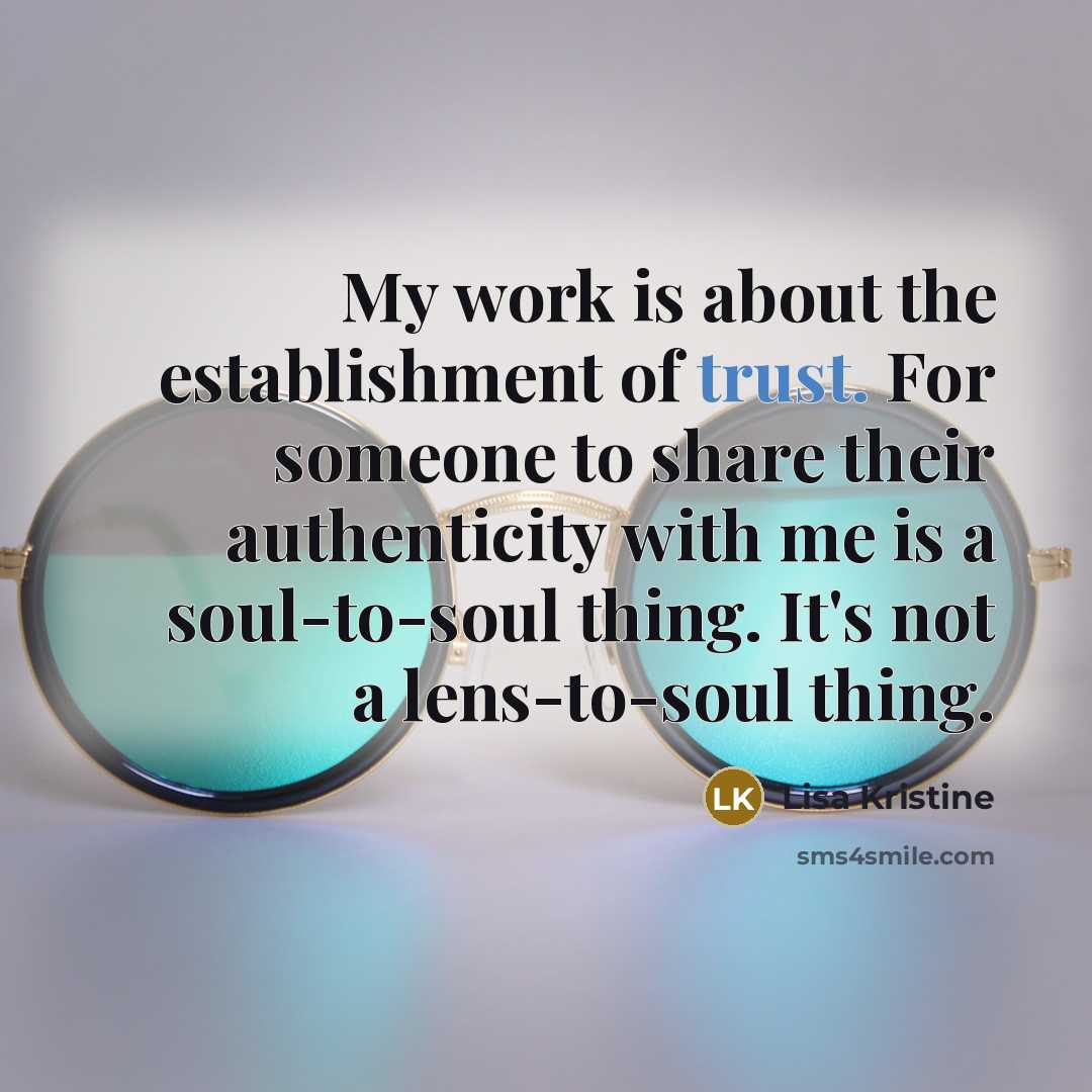“My work is about the establishment of trust. For someone…” quote by Lisa Kristine