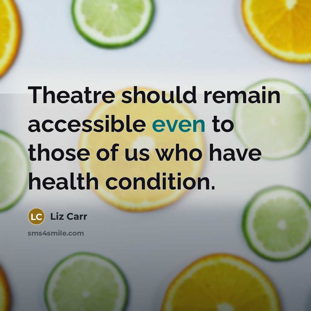 “Theatre should remain accessible even to those of us who…” quote by Liz Carr