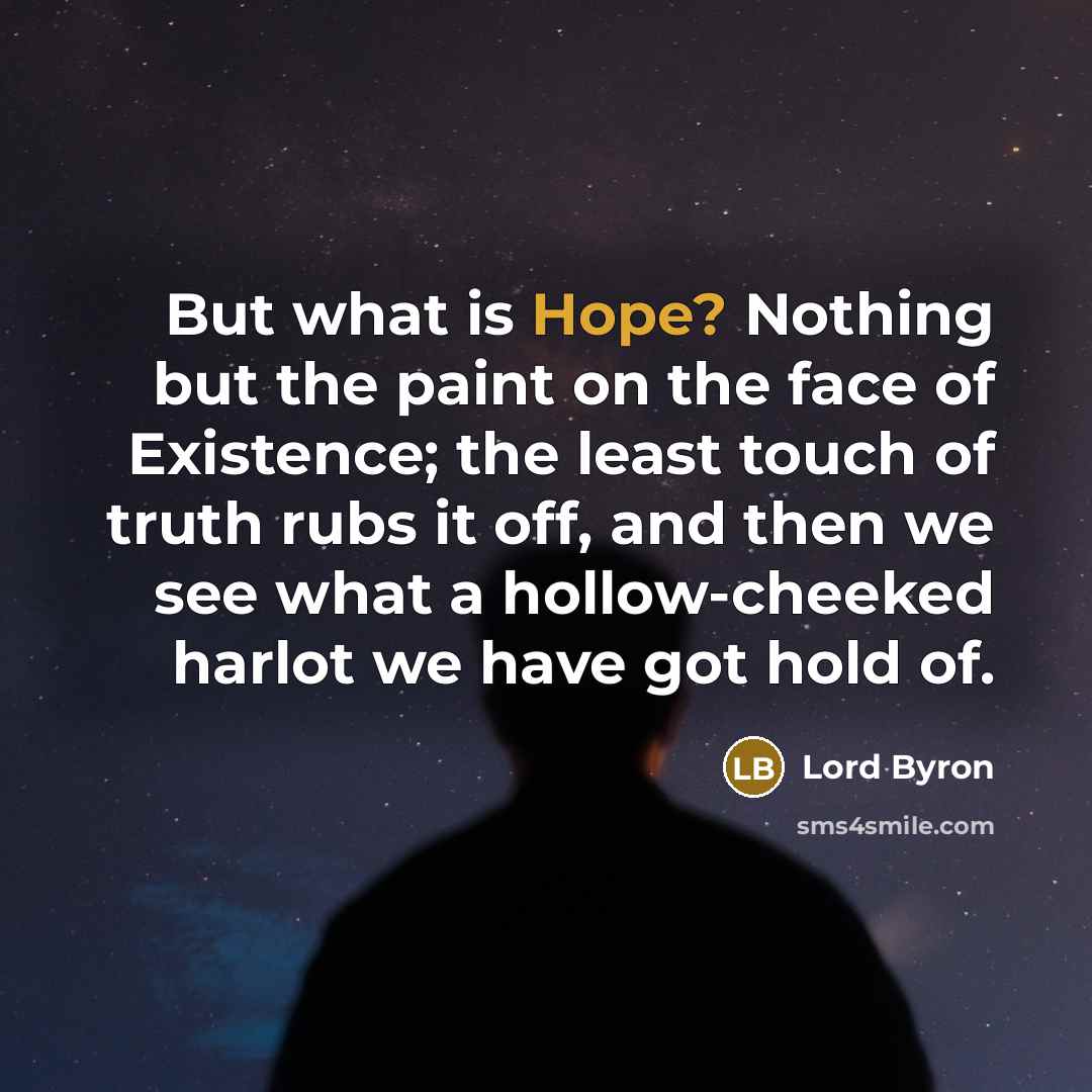 “But what is Hope? Nothing but the paint on the…” quote by Lord Byron