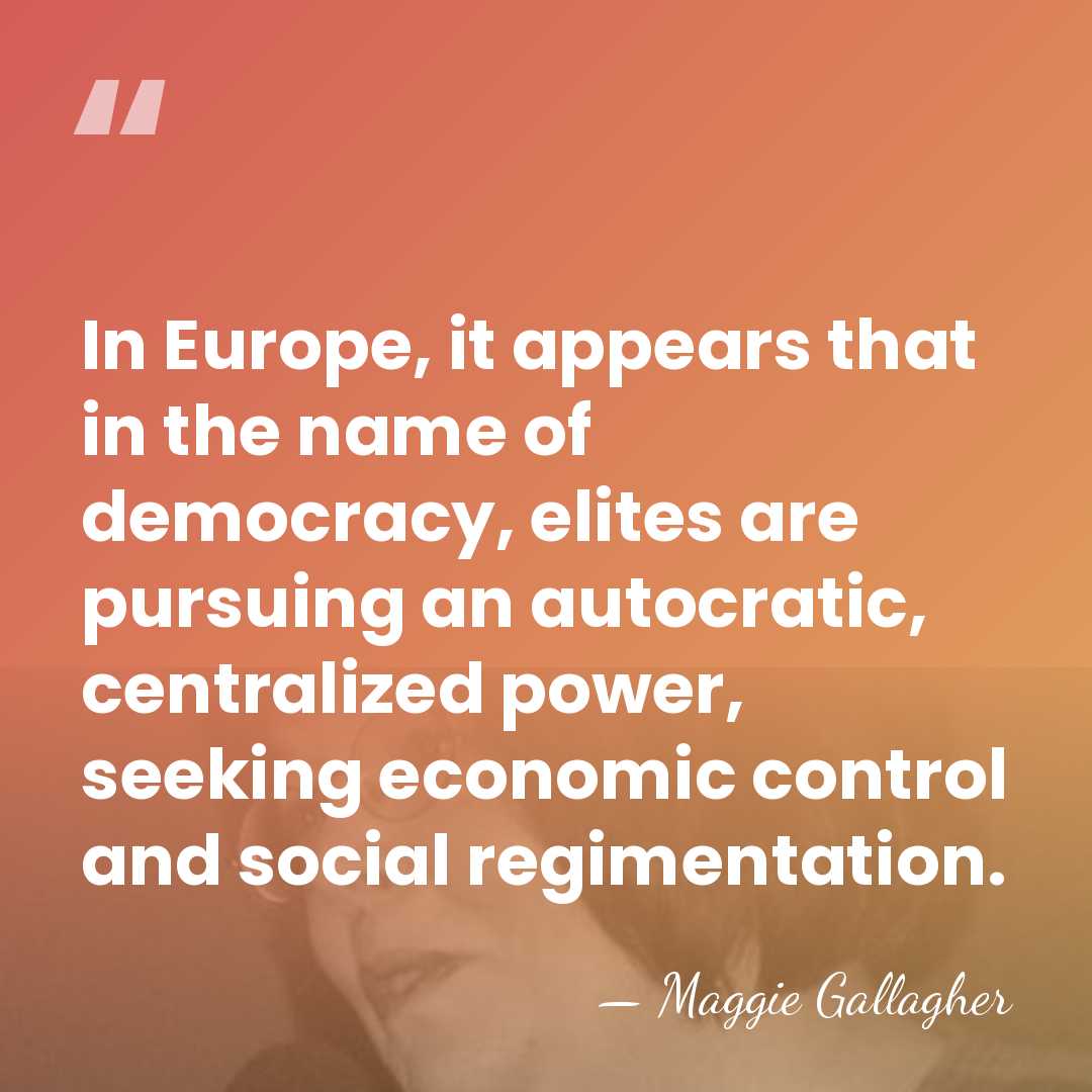 In Europe, it appears that in the name of democracy, elites are&hellip; - Maggie Gallagher