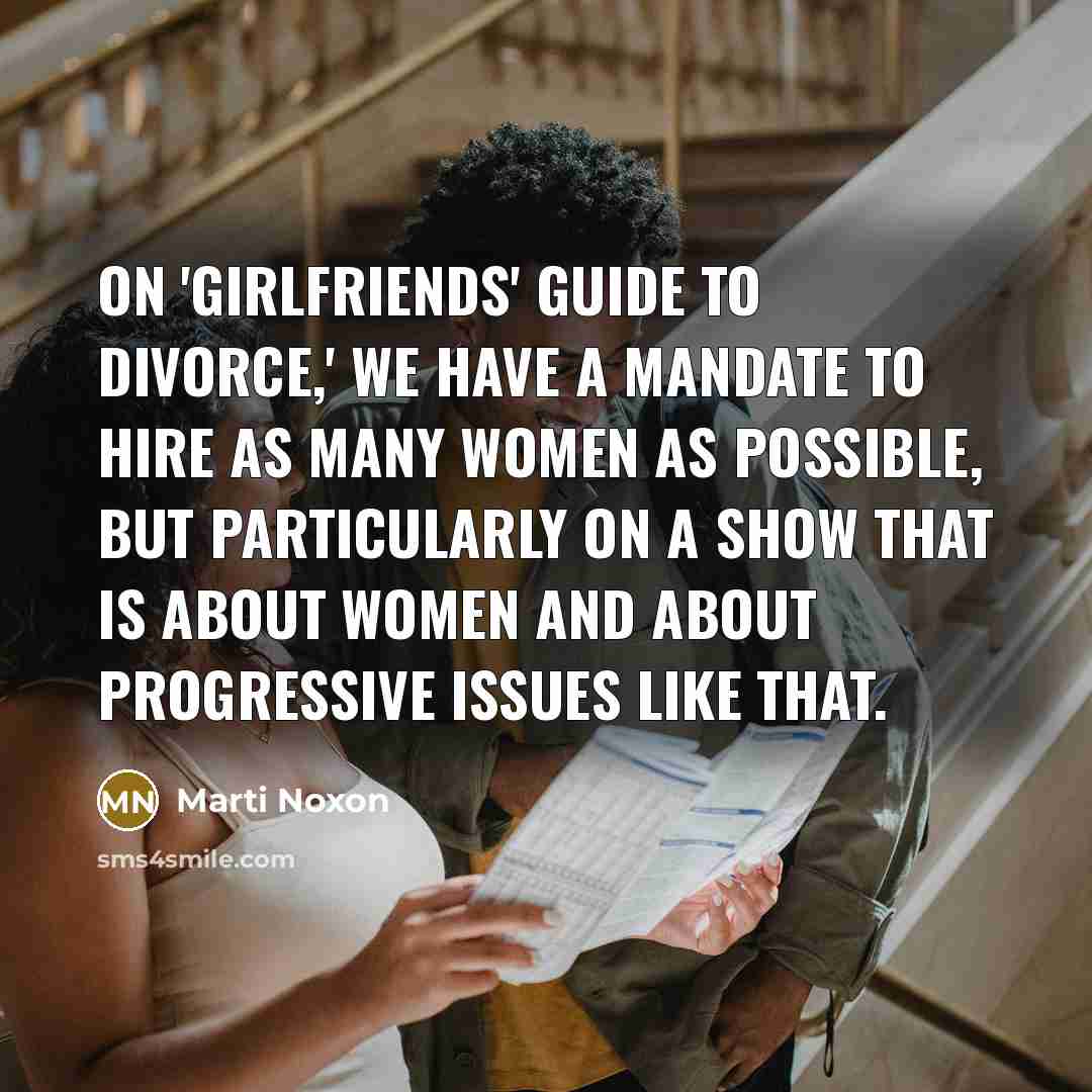 “On 'Girlfriends' Guide to Divorce,' we have a mandate to…” quote by Marti Noxon